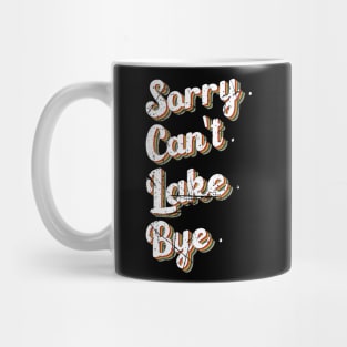 sorry can't lake bye humor design Mug